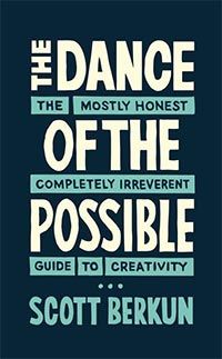 The Dance of the Possible: the mostly honest completely irreverent guide to creativity cover