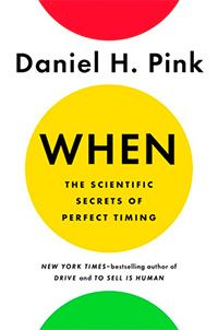 When: The Scientific Secrets of Perfect Timing cover