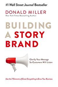 Building a StoryBrand: Clarify Your Message So Customers Will Listen cover
