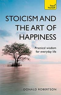Stoicism and the Art of Happiness: Practical wisdom for everyday life: embrace perseverance, strength and happiness with stoic philosophy (Teach Yourself) cover