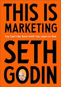 This is Marketing: You Can't Be Seen Until You Learn To See cover